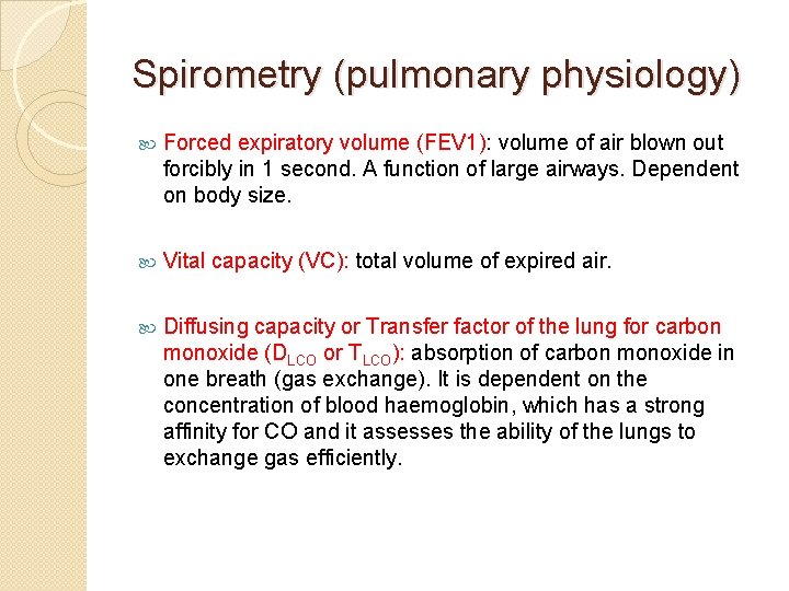 Spirometry (pulmonary physiology) Forced expiratory volume (FEV 1): volume of air blown out forcibly