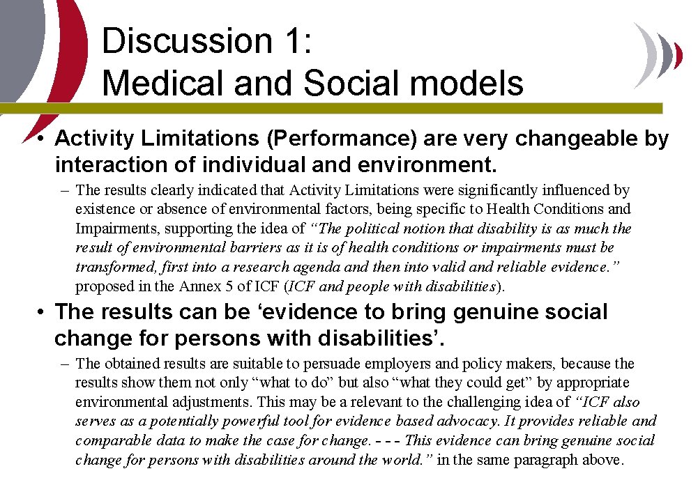 Discussion 1: Medical and Social models • Activity Limitations (Performance) are very changeable by