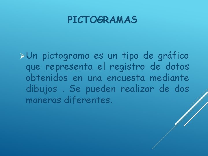 PICTOGRAMAS Ø Un pictograma es un tipo de gráfico que representa el registro de