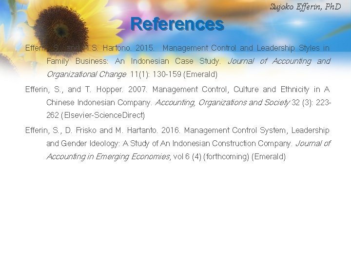Sujoko Efferin, Ph. D References Efferin, S. , and M. S. Hartono. 2015. Management