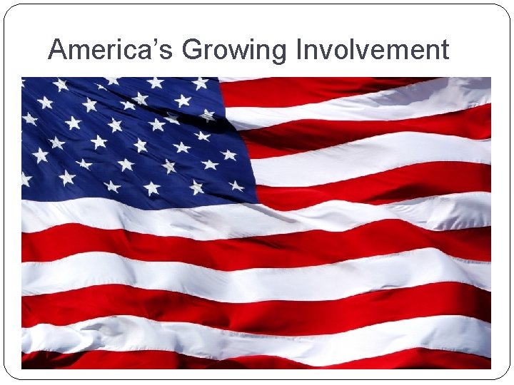 America’s Growing Involvement 