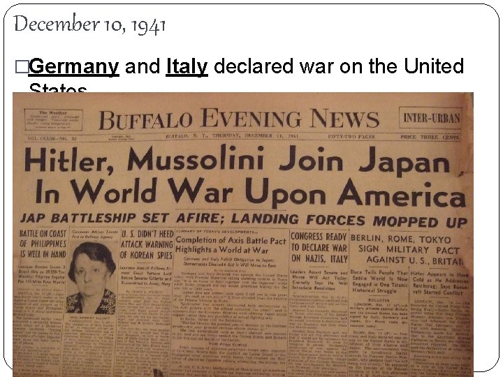 December 10, 1941 �Germany and Italy declared war on the United States. 