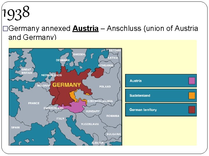 1938 �Germany annexed Austria – Anschluss (union of Austria and Germany) 