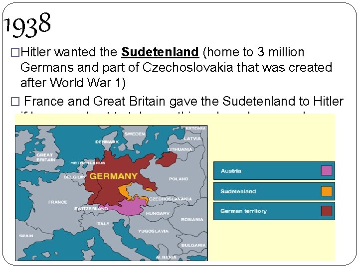 1938 �Hitler wanted the Sudetenland (home to 3 million Germans and part of Czechoslovakia