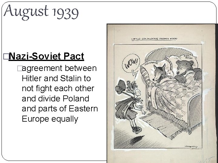August 1939 �Nazi-Soviet Pact �agreement between Hitler and Stalin to not fight each other