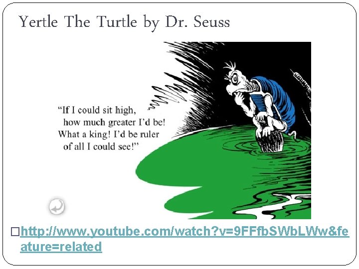 Yertle The Turtle by Dr. Seuss �http: //www. youtube. com/watch? v=9 FFfb. SWb. LWw&fe