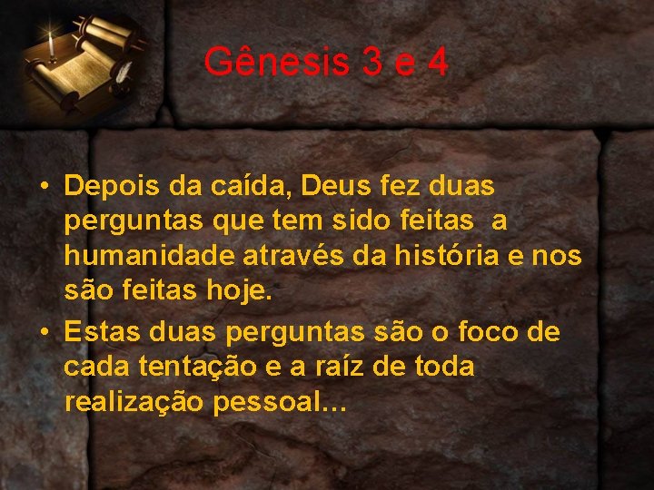 Gênesis 3 e 4 • Depois da caída, Deus fez duas perguntas que tem