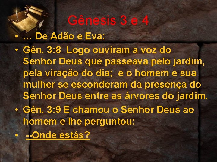 Gênesis 3 e 4 • … De Adão e Eva: • Gên. 3: 8