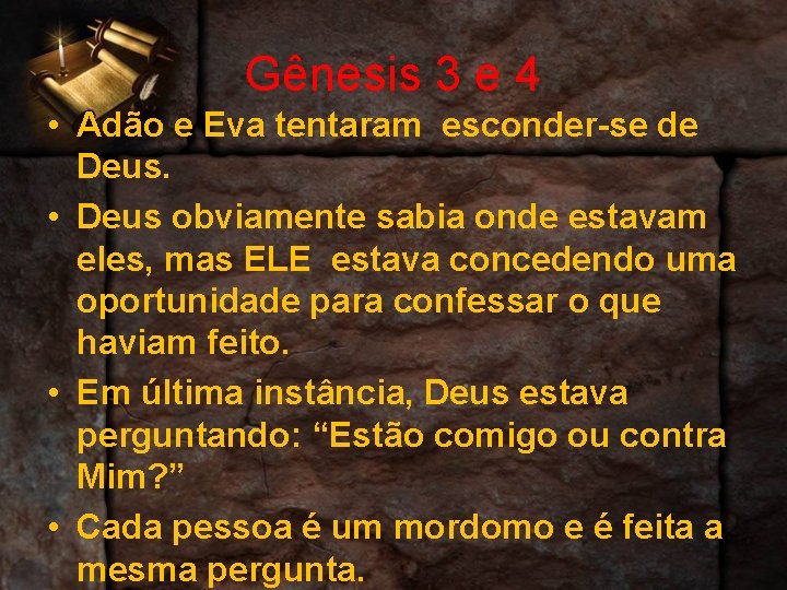 Gênesis 3 e 4 • Adão e Eva tentaram esconder-se de Deus. • Deus