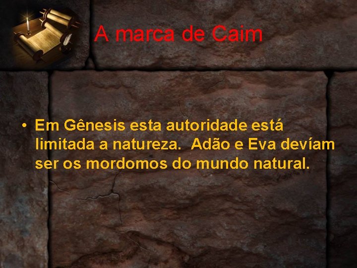 A marca de Caim • Em Gênesis esta autoridade está limitada a natureza. Adão