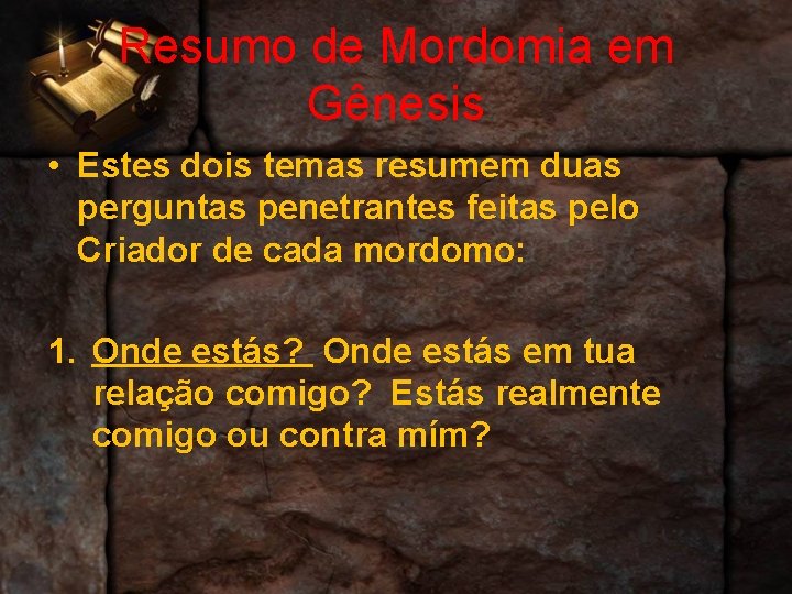 Resumo de Mordomia em Gênesis • Estes dois temas resumem duas perguntas penetrantes feitas