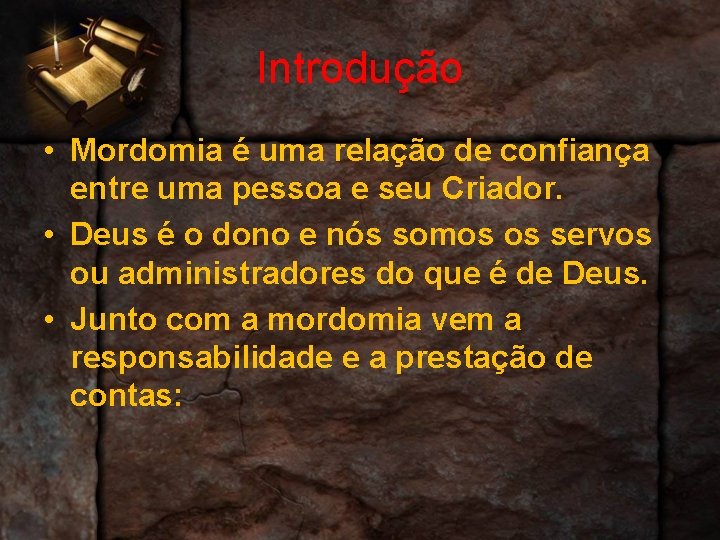Introdução • Mordomia é uma relação de confiança entre uma pessoa e seu Criador.