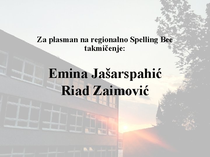 Za plasman na regionalno Spelling Bee takmičenje: Emina Jašarspahić Riad Zaimović 