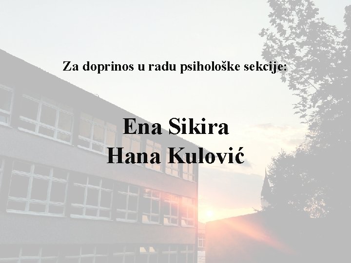 Za doprinos u radu psihološke sekcije: Ena Sikira Hana Kulović 