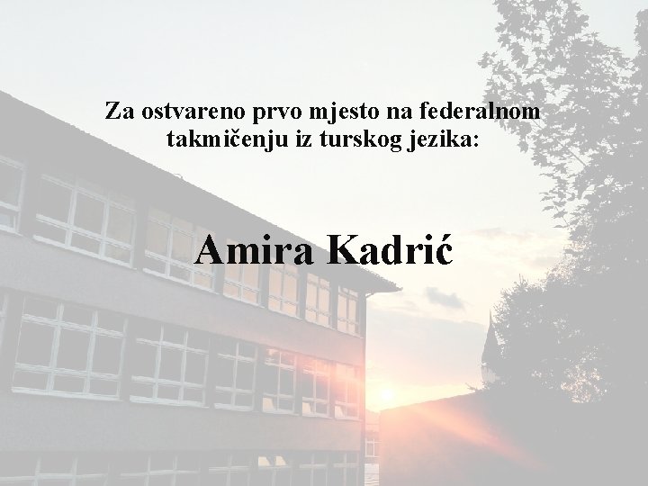 Za ostvareno prvo mjesto na federalnom takmičenju iz turskog jezika: Amira Kadrić 