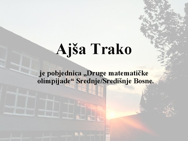 Ajša Trako je pobjednica „Druge matematičke olimpijade“ Srednje/Središnje Bosne. 