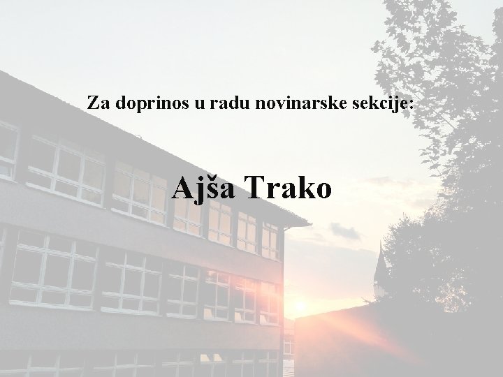 Za doprinos u radu novinarske sekcije: Ajša Trako 