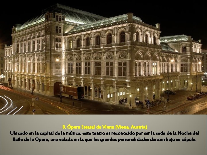 8. Ópera Estatal de Viena (Viena, Austria) Ubicado en la capital de la música,