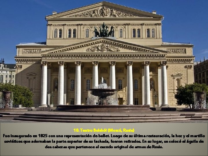 10. Teatro Bolshói (Moscú, Rusia) Fue inaugurado en 1825 con una representación de ballet.