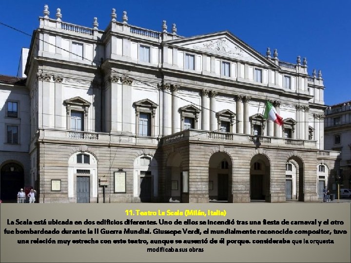 11. Teatro La Scala (Milán, Italia) La Scala está ubicada en dos edificios diferentes.