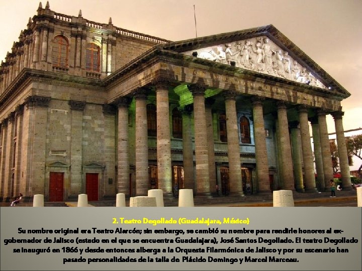 2. Teatro Degollado (Guadalajara, México) Su nombre original era Teatro Alarcón; sin embargo, se