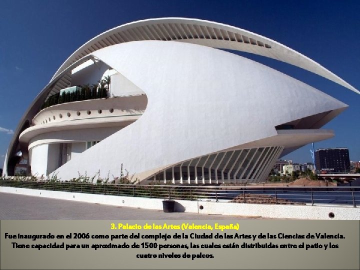 3. Palacio de las Artes (Valencia, España) Fue inaugurado en el 2006 como parte