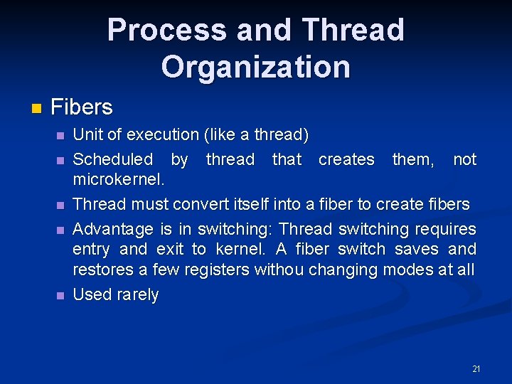 Process and Thread Organization n Fibers n n n Unit of execution (like a