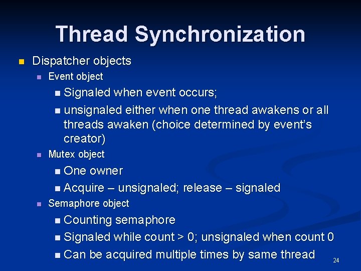 Thread Synchronization n Dispatcher objects n Event object n Signaled when event occurs; n