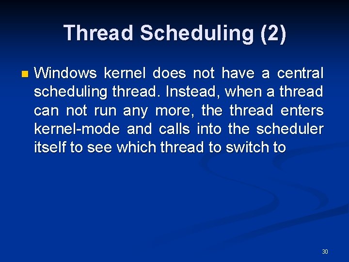Thread Scheduling (2) n Windows kernel does not have a central scheduling thread. Instead,
