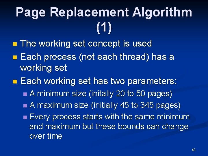 Page Replacement Algorithm (1) The working set concept is used n Each process (not