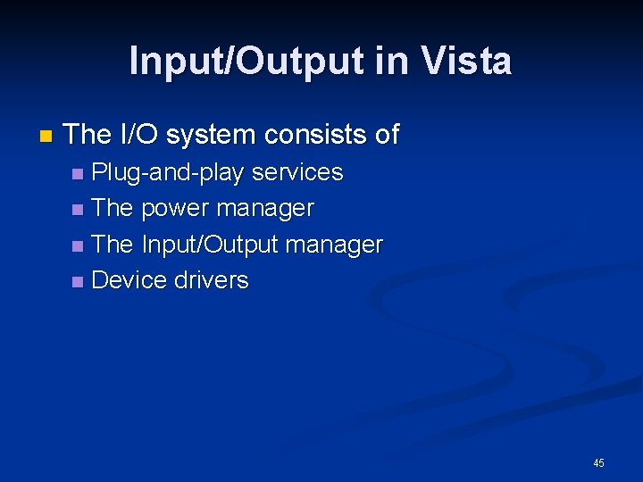 Input/Output in Vista n The I/O system consists of Plug-and-play services n The power