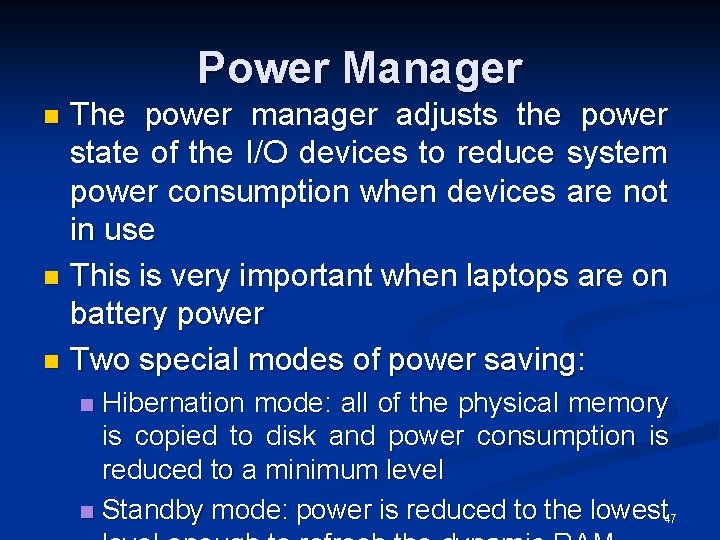 Power Manager The power manager adjusts the power state of the I/O devices to