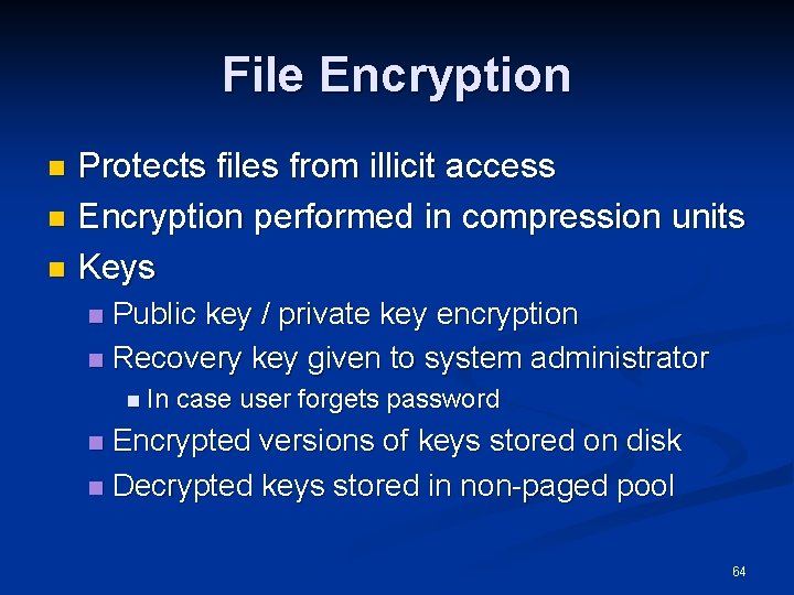 File Encryption Protects files from illicit access n Encryption performed in compression units n