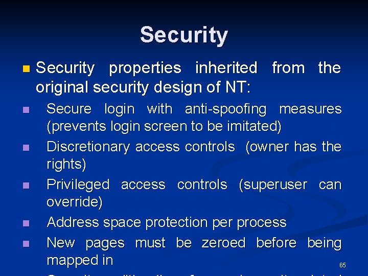 Security n n n Security properties inherited from the original security design of NT: