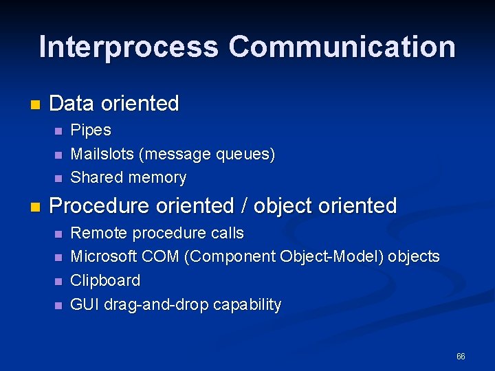 Interprocess Communication n Data oriented n n Pipes Mailslots (message queues) Shared memory Procedure