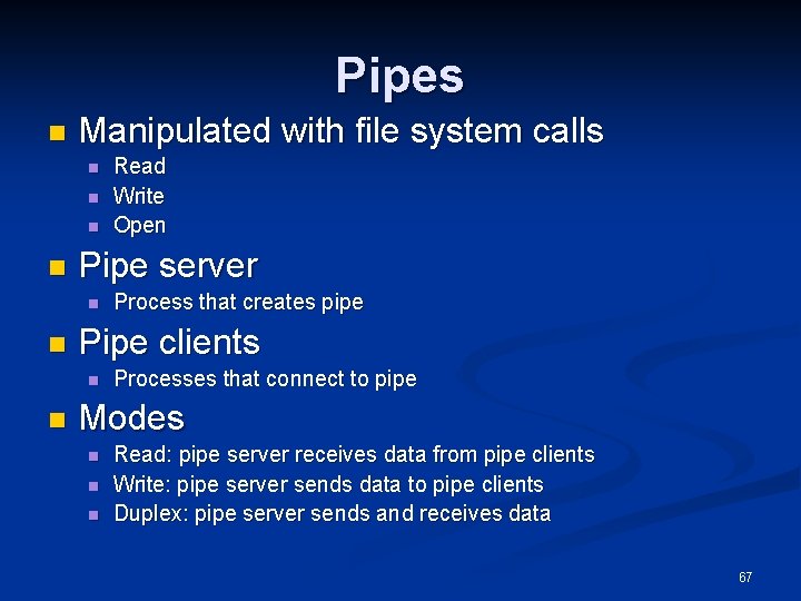 Pipes n Manipulated with file system calls n n Pipe server n n Process