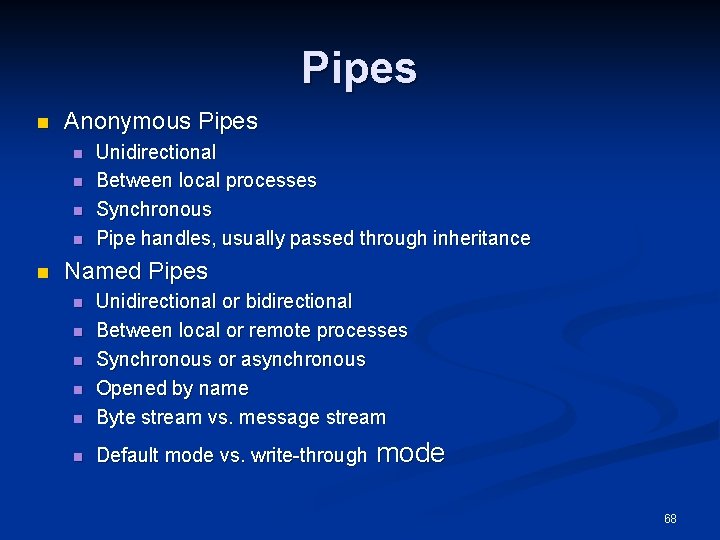 Pipes n Anonymous Pipes n n n Unidirectional Between local processes Synchronous Pipe handles,