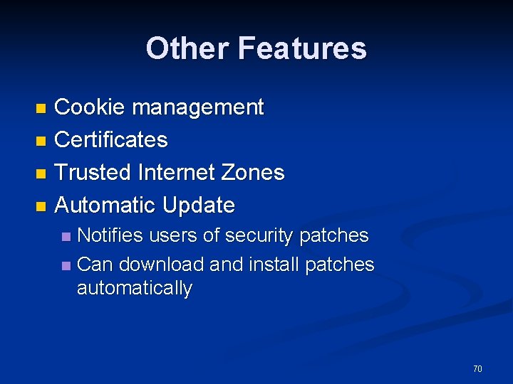 Other Features Cookie management n Certificates n Trusted Internet Zones n Automatic Update n