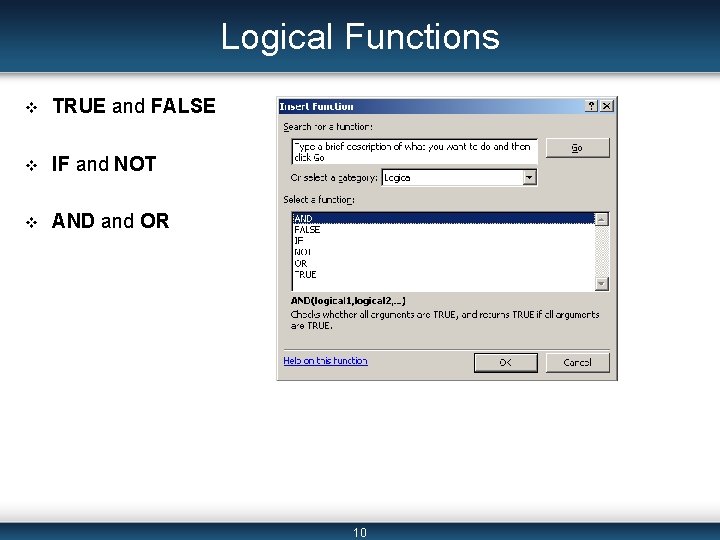 Logical Functions v TRUE and FALSE v IF and NOT v AND and OR