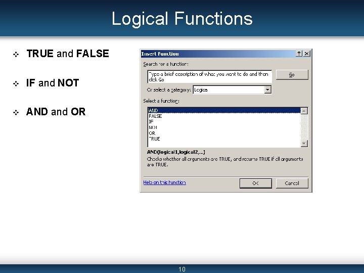 Logical Functions v TRUE and FALSE v IF and NOT v AND and OR