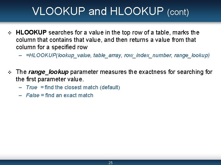 VLOOKUP and HLOOKUP (cont) v HLOOKUP searches for a value in the top row