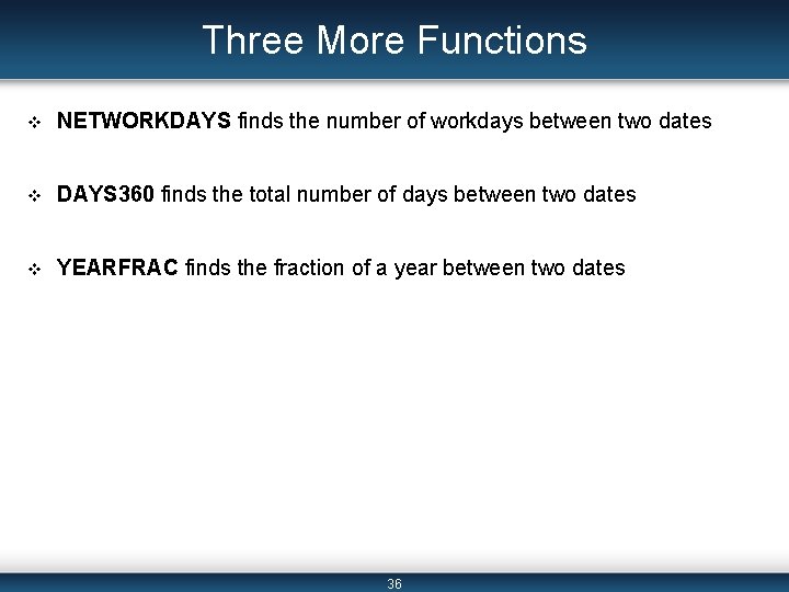 Three More Functions v NETWORKDAYS finds the number of workdays between two dates v