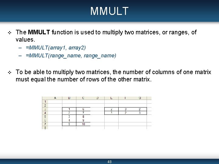 MMULT v The MMULT function is used to multiply two matrices, or ranges, of