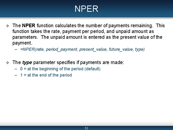 NPER v The NPER function calculates the number of payments remaining. This function takes