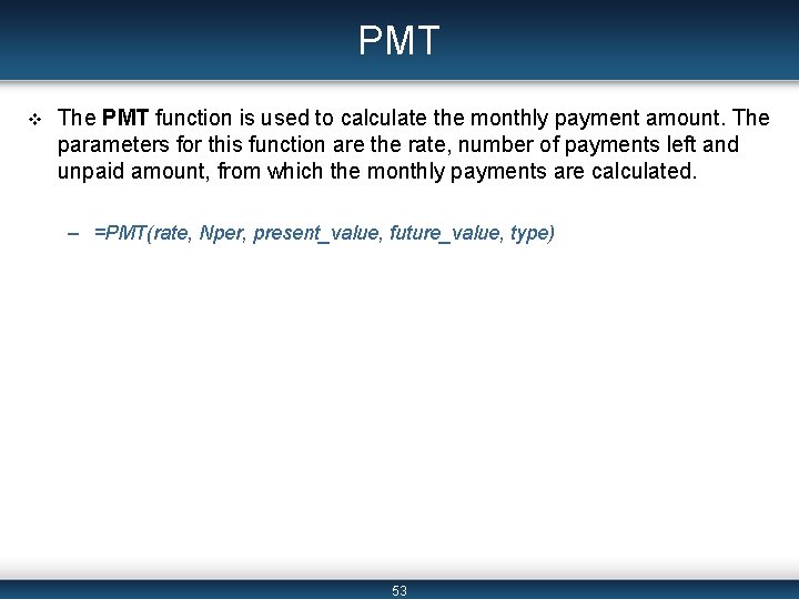 PMT v The PMT function is used to calculate the monthly payment amount. The