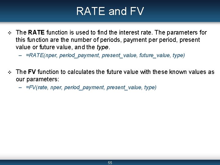 RATE and FV v The RATE function is used to find the interest rate.