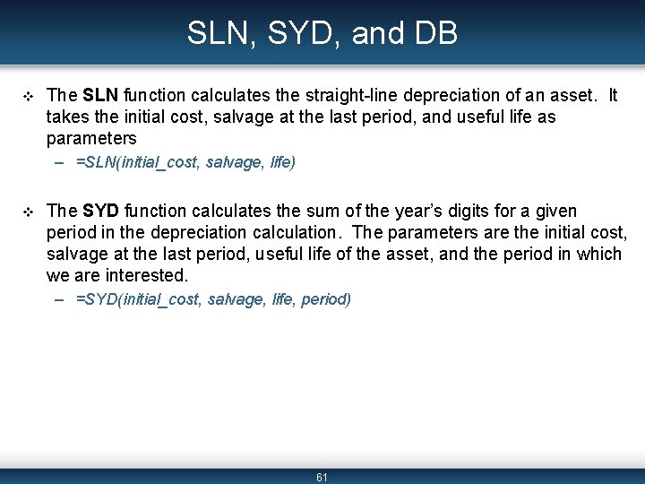 SLN, SYD, and DB v The SLN function calculates the straight-line depreciation of an