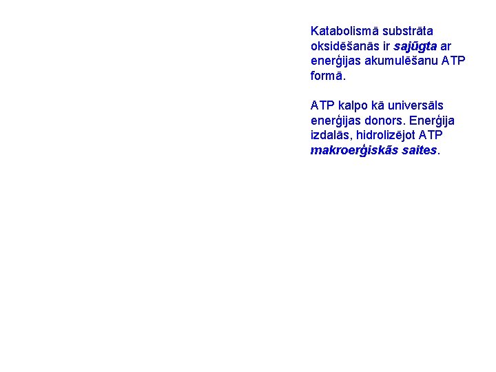 Katabolismā substrāta oksidēšanās ir sajūgta ar enerģijas akumulēšanu ATP formā. ATP kalpo kā universāls