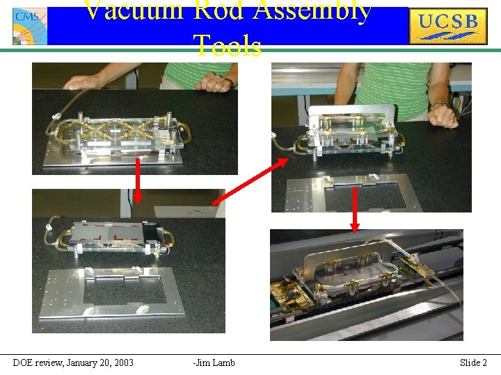 Vacuum Rod Assembly Tools DOE review, January 20, 2003 -Jim Lamb Slide 2 