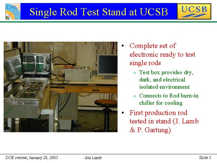 Single Rod Test Stand at UCSB • Complete set of electronic ready to test